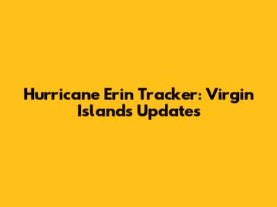 Hurricane Erin Tracker: Virgin Islands Updates