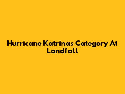Hurricane Katrina's Category At Landfall