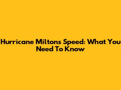 Hurricane Milton's Speed: What You Need To Know