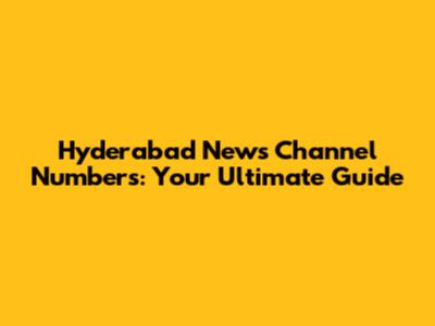 Hyderabad News Channel Numbers: Your Ultimate Guide