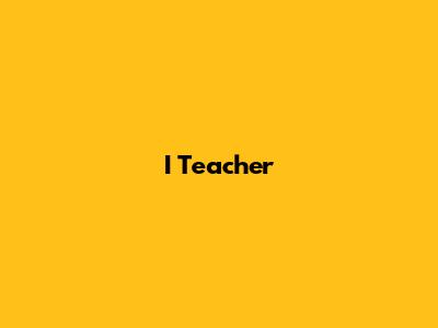 I Teacher