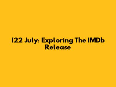 I22 July: Exploring The IMDb Release