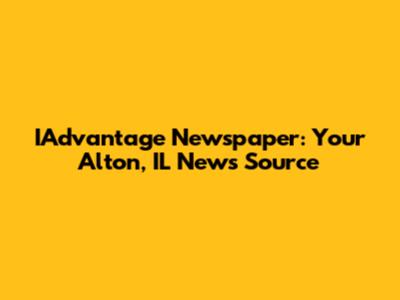 IAdvantage Newspaper: Your Alton, IL News Source