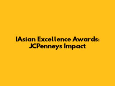 IAsian Excellence Awards: JCPenney's Impact