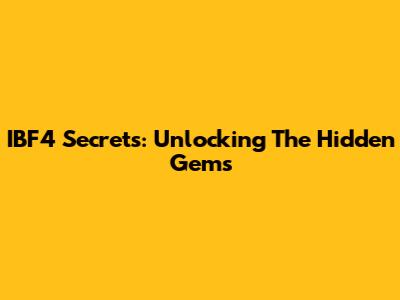IBF4 Secrets: Unlocking The Hidden Gems