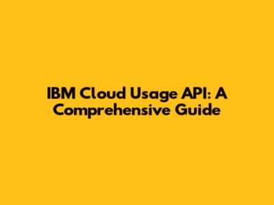 IBM Cloud Usage API: A Comprehensive Guide