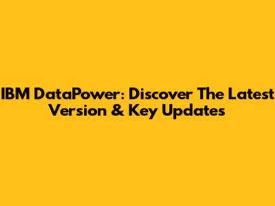 IBM DataPower: Discover The Latest Version & Key Updates