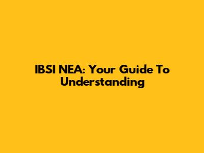IBSI NEA: Your Guide To Understanding