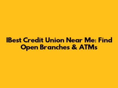 IBest Credit Union Near Me: Find Open Branches & ATMs