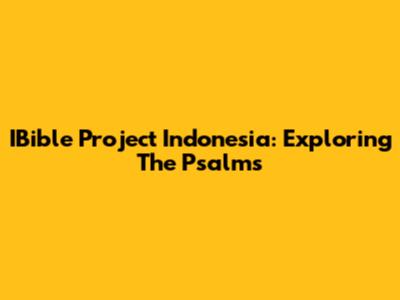 IBible Project Indonesia: Exploring The Psalms