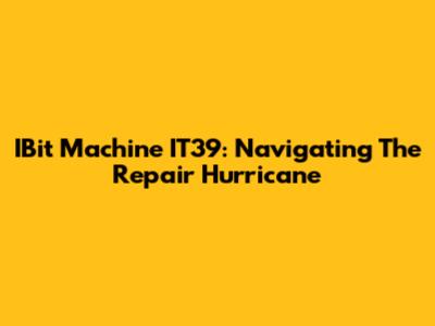 IBit Machine IT39: Navigating The Repair Hurricane