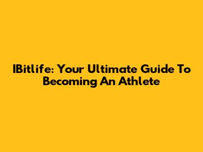 IBitlife: Your Ultimate Guide To Becoming An Athlete