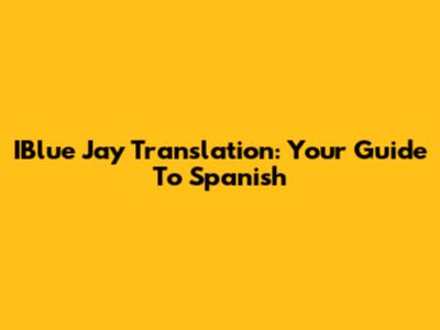 IBlue Jay Translation: Your Guide To Spanish