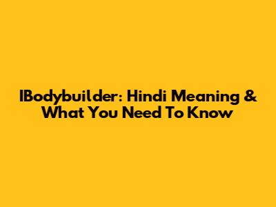 IBodybuilder: Hindi Meaning & What You Need To Know