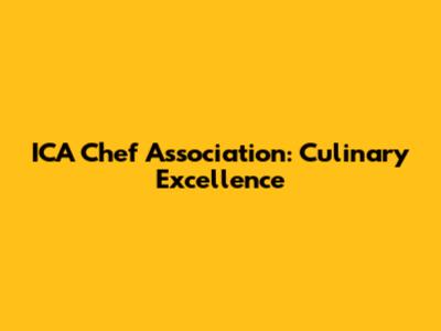 ICA Chef Association: Culinary Excellence