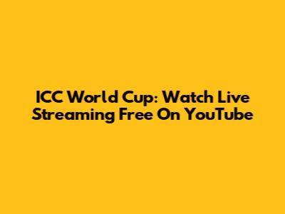 ICC World Cup: Watch Live Streaming Free On YouTube