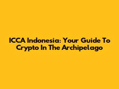 ICCA Indonesia: Your Guide To Crypto In The Archipelago