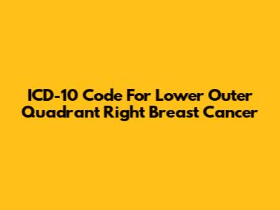 ICD-10 Code For Lower Outer Quadrant Right Breast Cancer