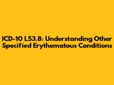 ICD-10 L53.8: Understanding Other Specified Erythematous Conditions