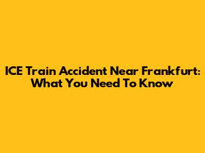ICE Train Accident Near Frankfurt: What You Need To Know