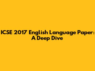 ICSE 2017 English Language Paper: A Deep Dive