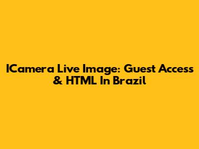 ICamera Live Image: Guest Access & HTML In Brazil