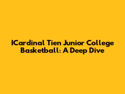ICardinal Tien Junior College Basketball: A Deep Dive