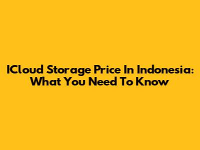 ICloud Storage Price In Indonesia: What You Need To Know