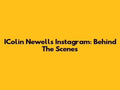 IColin Newell's Instagram: Behind The Scenes