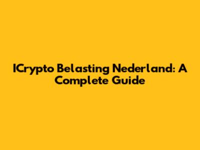 ICrypto Belasting Nederland: A Complete Guide