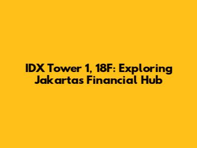 IDX Tower 1, 18F: Exploring Jakarta's Financial Hub