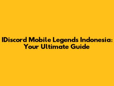 IDiscord Mobile Legends Indonesia: Your Ultimate Guide