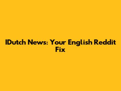 IDutch News: Your English Reddit Fix