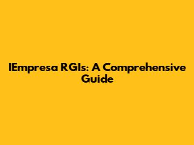 IEmpresa RGIs: A Comprehensive Guide