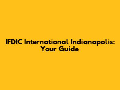 IFDIC International Indianapolis: Your Guide