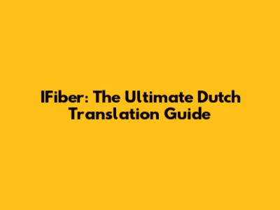 IFiber: The Ultimate Dutch Translation Guide