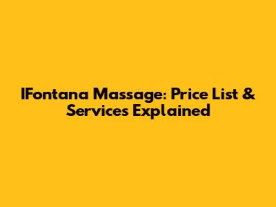 IFontana Massage: Price List & Services Explained