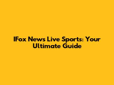 IFox News Live Sports: Your Ultimate Guide
