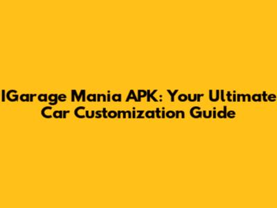 IGarage Mania APK: Your Ultimate Car Customization Guide