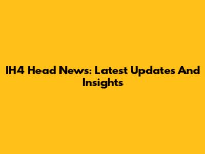 IH4 Head News: Latest Updates And Insights