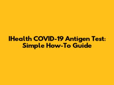 IHealth COVID-19 Antigen Test: Simple How-To Guide