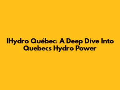IHydro Québec: A Deep Dive Into Quebec's Hydro Power