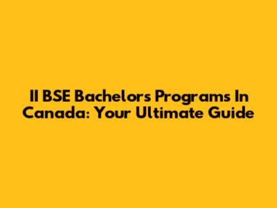II BSE Bachelor's Programs In Canada: Your Ultimate Guide