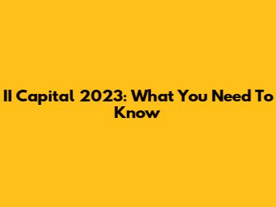 II Capital 2023: What You Need To Know
