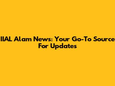 IIAL Alam News: Your Go-To Source For Updates