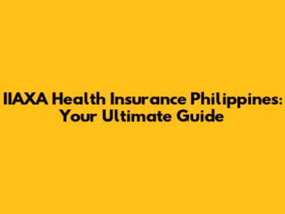 IIAXA Health Insurance Philippines: Your Ultimate Guide