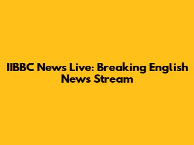 IIBBC News Live: Breaking English News Stream