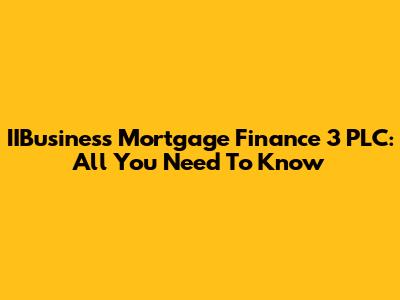 IIBusiness Mortgage Finance 3 PLC: All You Need To Know