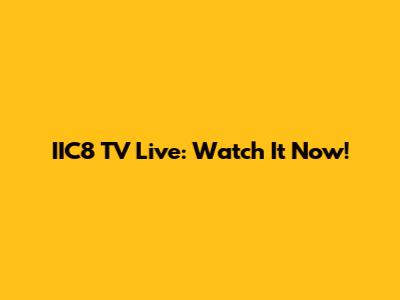 IIC8 TV Live: Watch It Now!