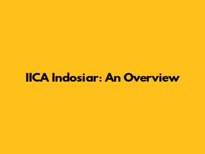 IICA Indosiar: An Overview